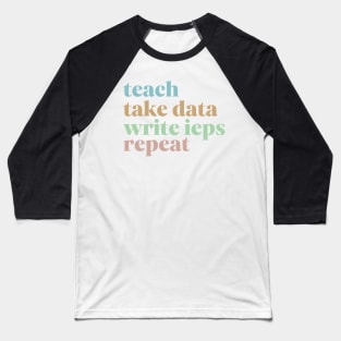 Teach Take Data Write IEPs Repeat, Sped Teacher Sticker, Special Education Baseball T-Shirt